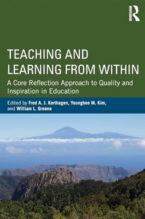 Teaching And Learning From Within: A Core Reflection Approach To Quality And Inspiration In Education-..