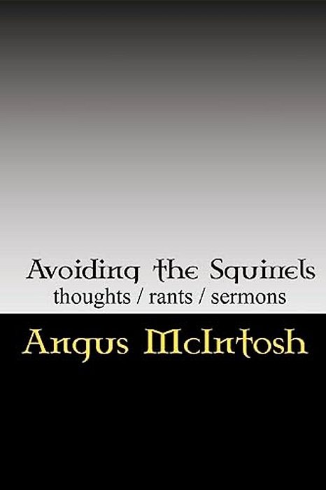 Avoiding The Squirrels: Thoughts, Rants & Sermons Of The Laird Archbishop, Temple Of The Circus Monkey-..