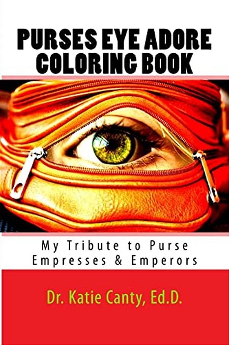 Purses Eye Adore Coloring Book: My Tribute To Purse Empresses & Emperors-..