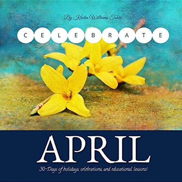 Celebrate April: 30- Days Of Holidays, Celebrations And Lesson Plan!-..