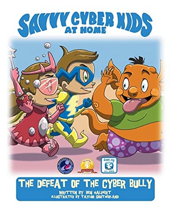 The Savvy Cyber Kids At Home: The Defeat Of The Cyber Bully-..