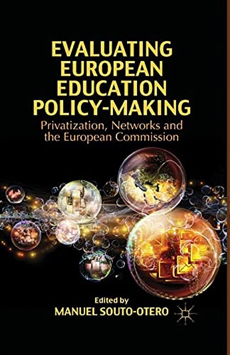 Evaluating European Education Policy-Making: Privatization, Networks And The European Commission-..