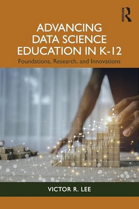 Advancing Data Science Education In K-12: Foundations, Research, And Innovations-..