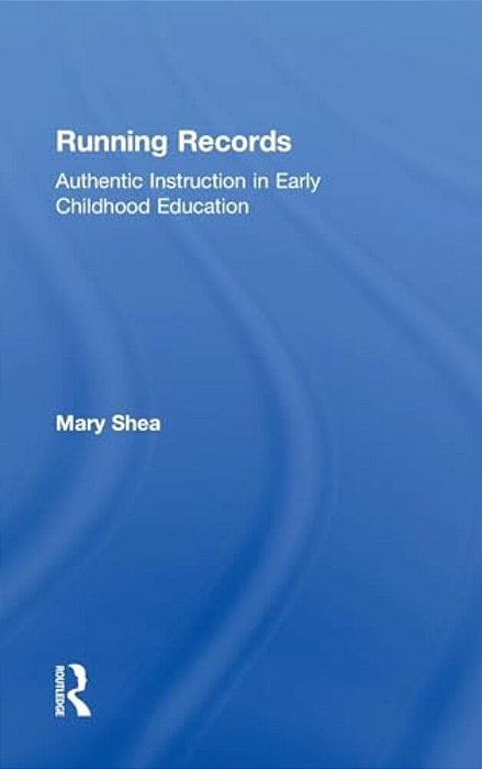 Running Records: Authentic Instruction In Early Childhood Education-..
