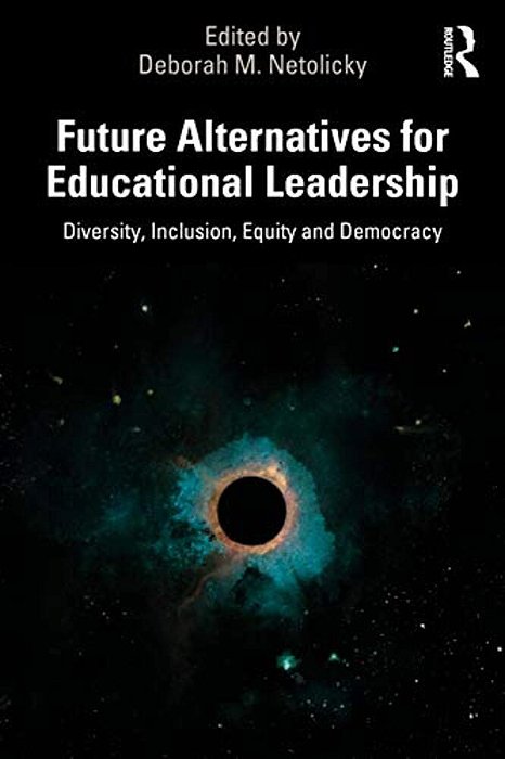 Future Alternatives For Educational Leadership: Diversity, Inclusion, Equity And Democracy-..
