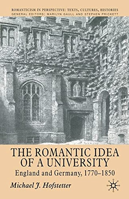 The Romantic Idea Of A University: England And Germany, 1770-1850-..