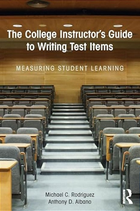 The College Instructor's Guide To Writing Test Items: Measuring Student Learning-..