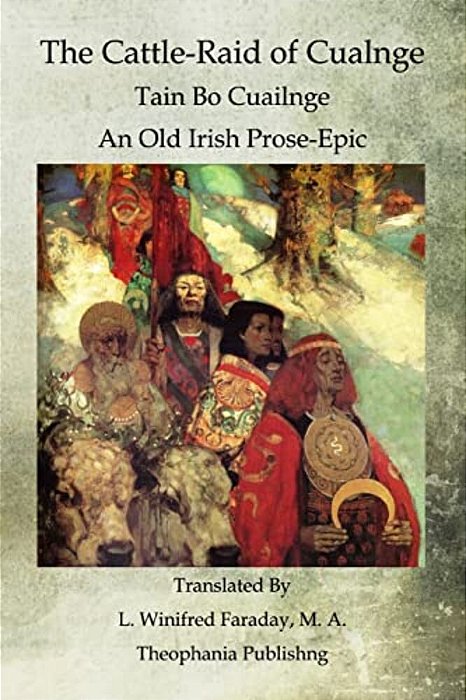 The Cattle-Raid Of Cualnge: Tain Bo Cuailnge An Old Irish Prose-Epic-..