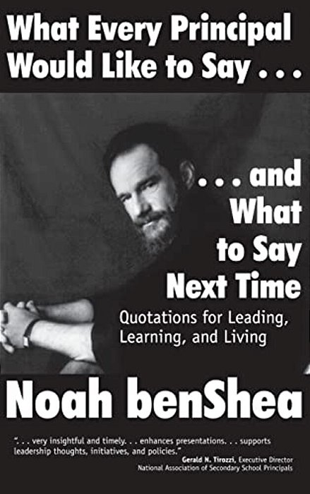 What Every Principal Would Like To Say... And What To Say Next Time: Quotations For Leading, Learning, And Living-..