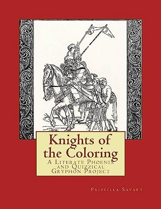 Knights Of The Coloring: A Literate Phoenix And Quizzical Gryphon Production-..