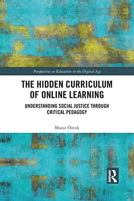 The Hidden Curriculum Of Online Learning: Understanding Social Justice Through Critical Pedagogy-..