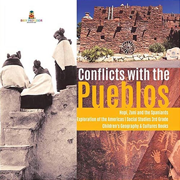 Conflicts With The Pueblos Hopi, Zuni And The Spaniards Exploration Of The Americas Social Studies 3RD Grade Children's Geography & Cultures Books-..