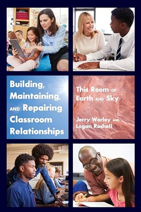 Building, Maintaining, And Repairing Classroom Relationships: This Room Of Earth And Sky-..
