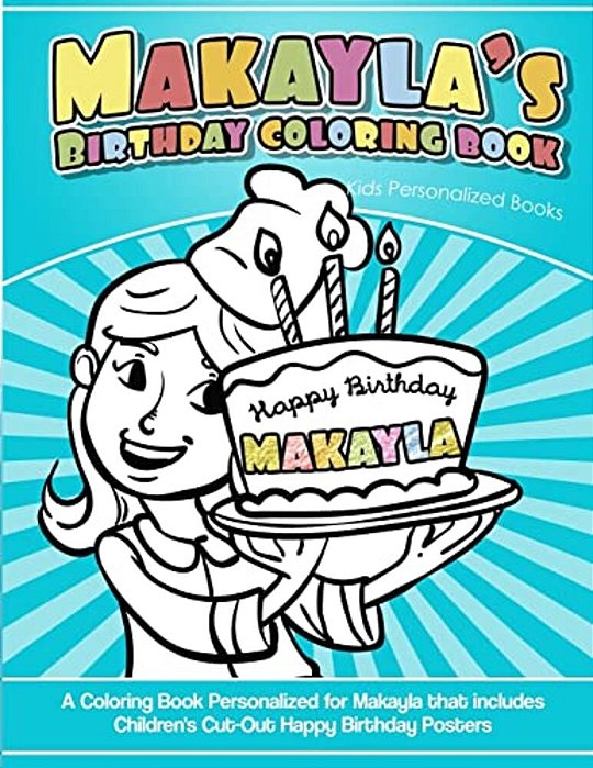 Makayla's Birthday Coloring Book Kids Personalized Books: A Coloring Book Personalized For Makayla That Includes Children's Cut Out Happy Birthday Pos-..