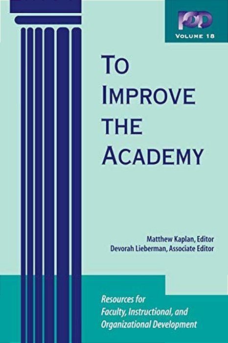To Improve The Academy: Resources For Faculty, Instructional, And Organizational Development-..