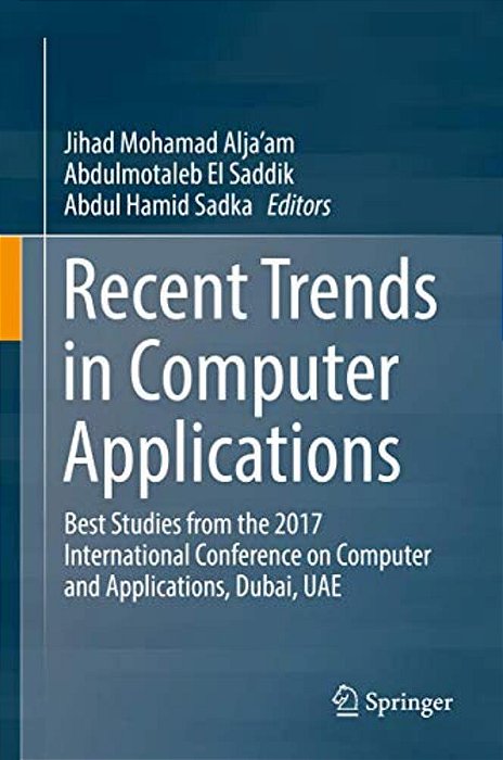 Recent Trends In Computer Applications: Best Studies From The 2017 International Conference On Computer And Applications, Dubai, Uae-..