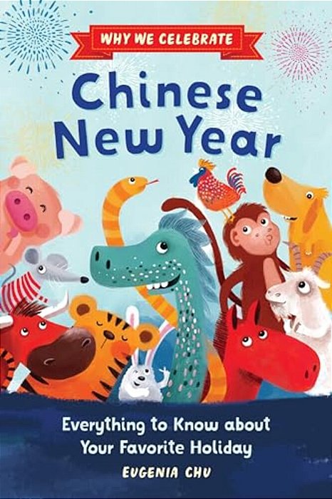 Why We Celebrate Chinese New Year: Everything To Know About Your Favorite Holiday-..