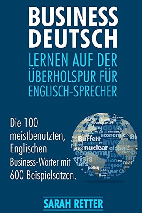 Business Deutsch: Lernen Auf Der Uberholspur Fur Englisch-Sprecher: Die 100 Meistbenutzten, Englischen Business-Wörter Mit 600 Beispielsätzen. -..