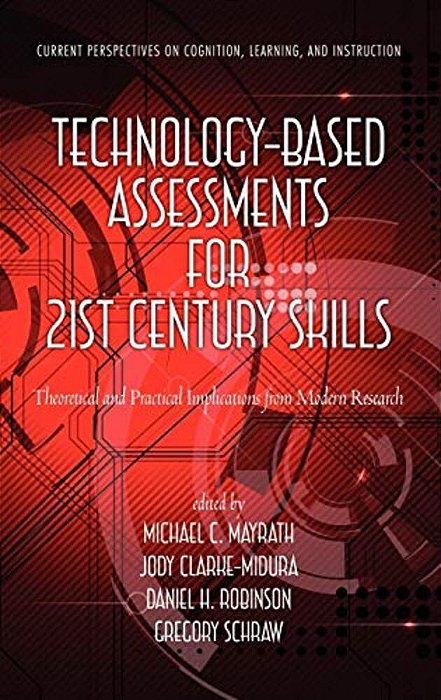 Technology-Based Assessments For 21St Century Skills: Theoretical And Practical Implications From Modern Research (Hc)-..
