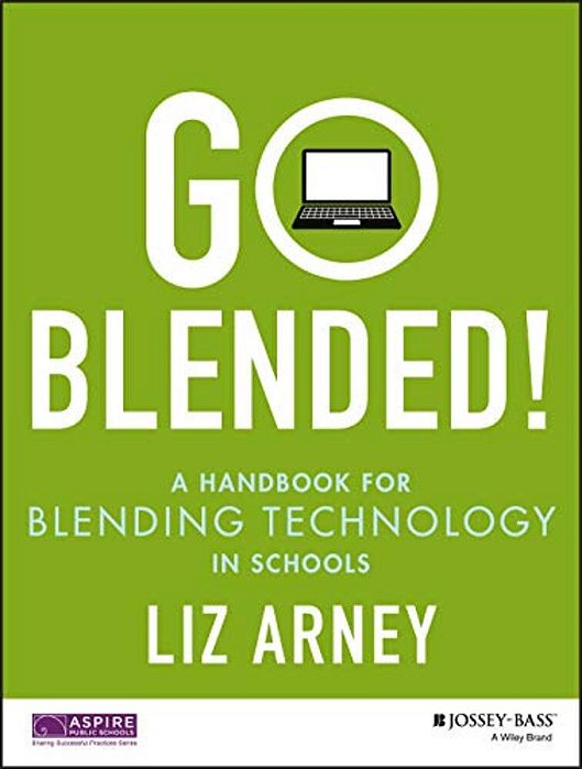 Go Blended!: A Handbook For Blending Technology In Schools-..