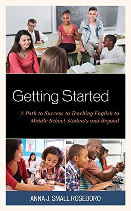 Getting Started: A Path To Success To Teaching English To Middle School Students And Beyond-..
