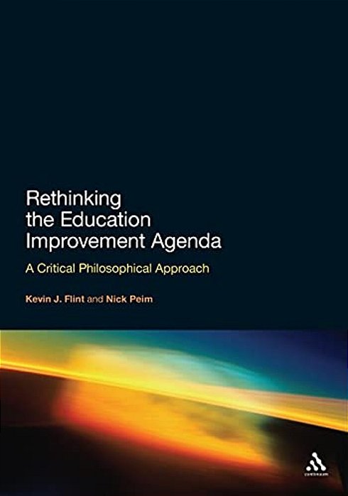 Rethinking The Education Improvement Agenda: A Critical Philosophical Approach-..
