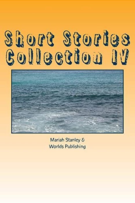 Short Stories Collection IV: Just For Kids Ages 4 To 8 Years Old-..