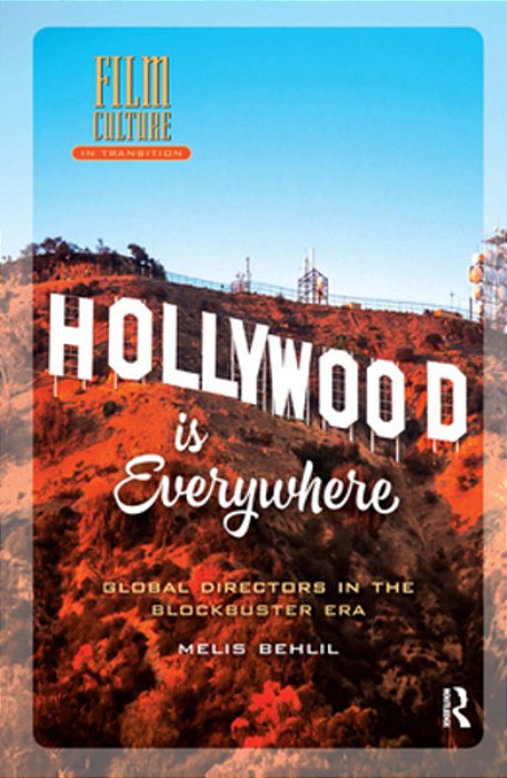 Hollywood Is Everywhere: Global Directors In The Blockbuster Era-..