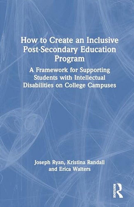 How To Create An Inclusive Post-Secondary Education Program: A Framework For Supporting Students With Intellectual Disabilities On College Campuses-..