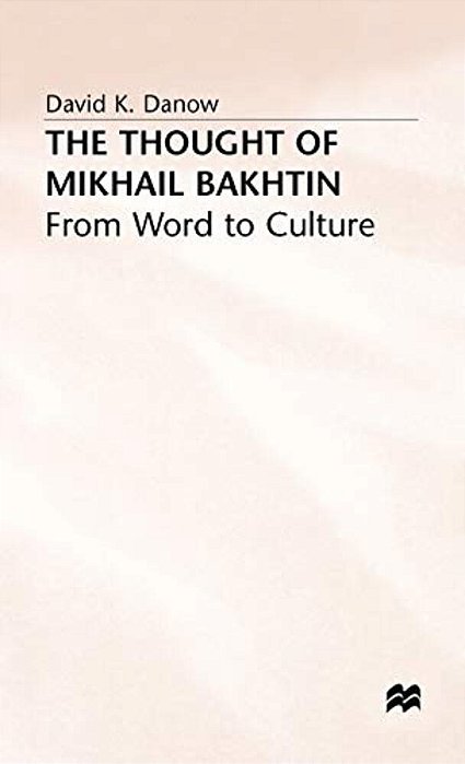 The Thought Of Mikhail Bakhtin: From Word To Culture-..