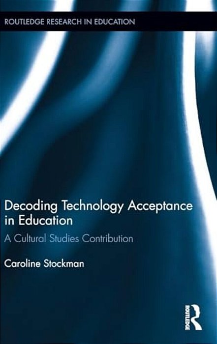 Decoding Technology Acceptance In Education: A Cultural Studies Contribution-..