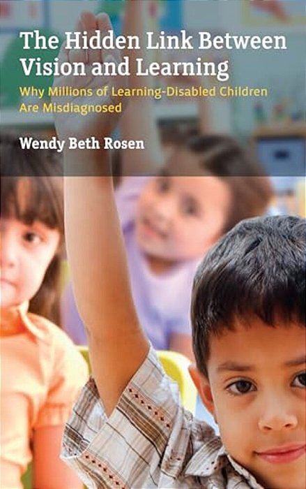 Hidden Link Between Vision And Learning: Why Millions Of Learning-Disabled Children Are Misdiagnosed-..