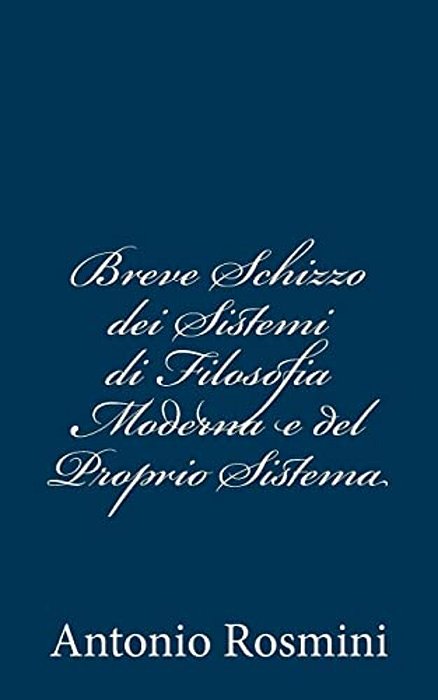 Breve Schizzo Dei Sistemi Di Filosofia Moderna E Del Proprio Sistema-..