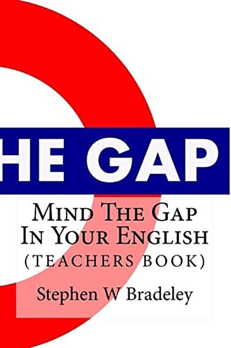 Mind The Gap In Your English: Learn English Quickly & Efficiently (Teachers Book)-..