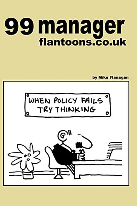 99 Manager Flantoons. Co. UK: 99 Great And Funny Cartoons About Managers-..