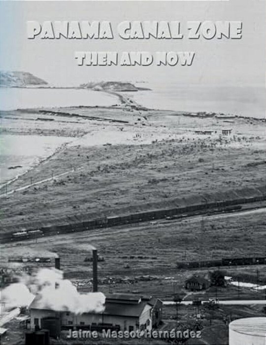 Panama Canal Zone - Then And Now: "A Land Divided, A World United."-..