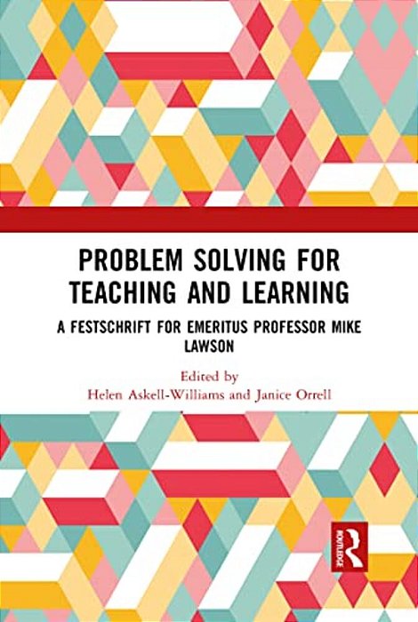 Problem Solving For Teaching And Learning: A Festschrift For Emeritus Professor Mike Lawson-..