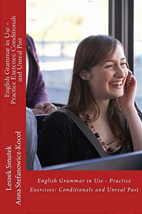 English Grammar In Use - Practice Exercises: Conditionals And Unreal Past-..