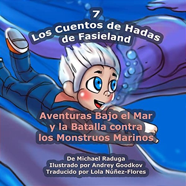 Los Cuentos De Hadas De Fasieland - 7: Aventuras Bajo El Mar Y La Batalla Contra Los Monstruos Marinos-..