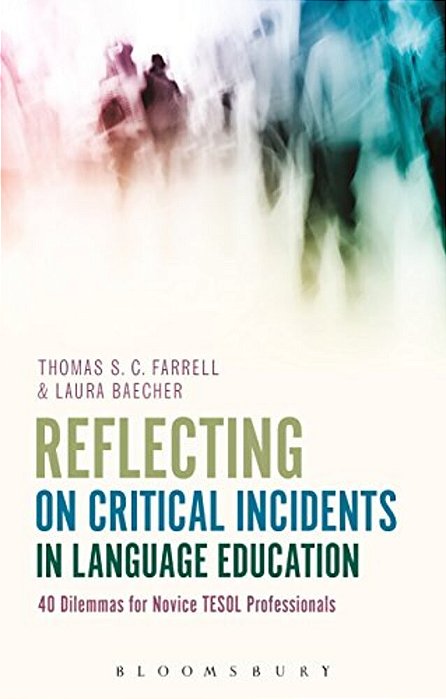 Reflecting On Critical Incidents In Language Education: 40 Dilemmas For Novice Tesol Professionals-..