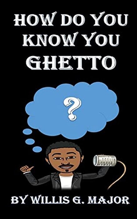 How Do You Know You Ghetto?: An Old School Social Commentary-..