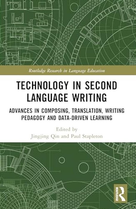 Technology In Second Language Writing: Advances In Composing, Translation, Writing Pedagogy And Data-Driven Learning-..