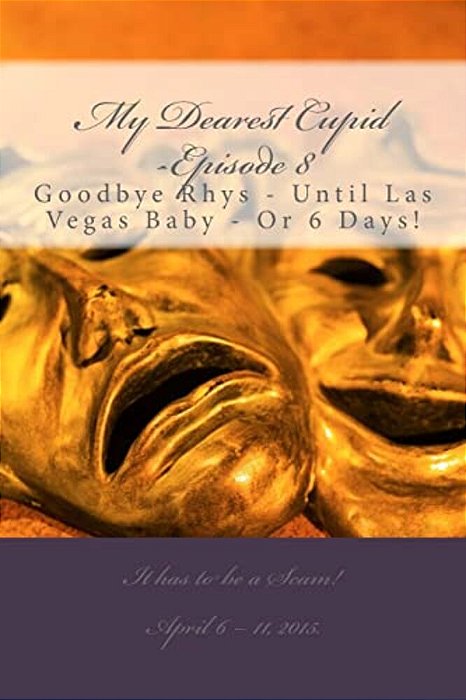 My Dearest Cupid -Episode 8: Goodbye To Rhys -- Until Las Vegas Baby Or 6 Days!-..