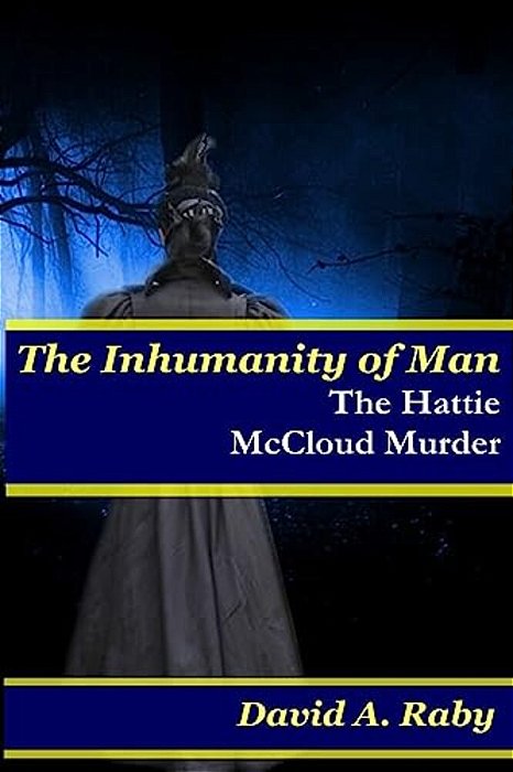 The Inhumanity Of Man: The Hattie Mccloud Murder-..