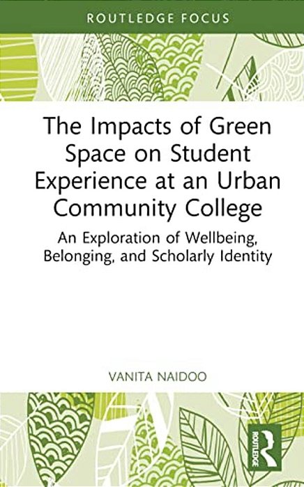The Impacts Of Green Space On Student Experience At An Urban Community College: An Exploration Of Wellbeing, Belonging, And Scholarly Identity-..
