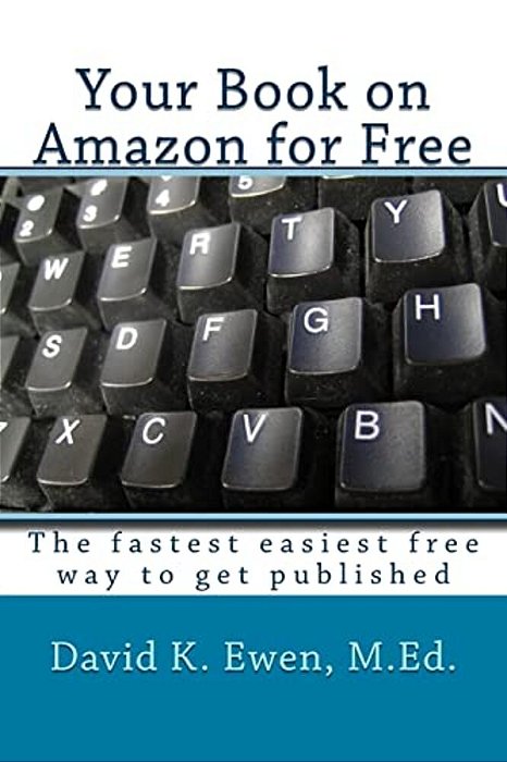 Your Book On Amazon For Free: The Fastest Easiest Free Way To Get Published-..