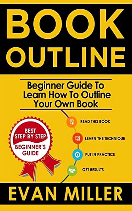 Book Outline: Beginner Guide To Learn How To Outline Your Own Book-..
