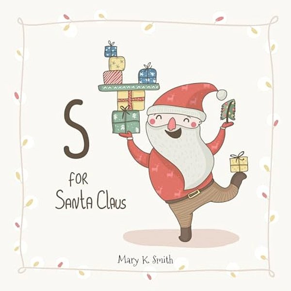 S For Santa Claus: My First Abc Christmas Picture Book-..
