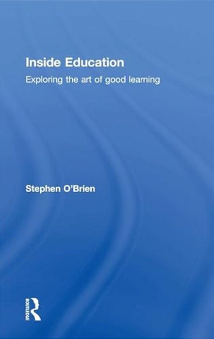 Inside Education: Exploring The Art Of Good Learning-..