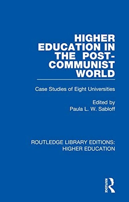 Higher Education In The Post-Communist World: Case Studies Of Eight Universities-..